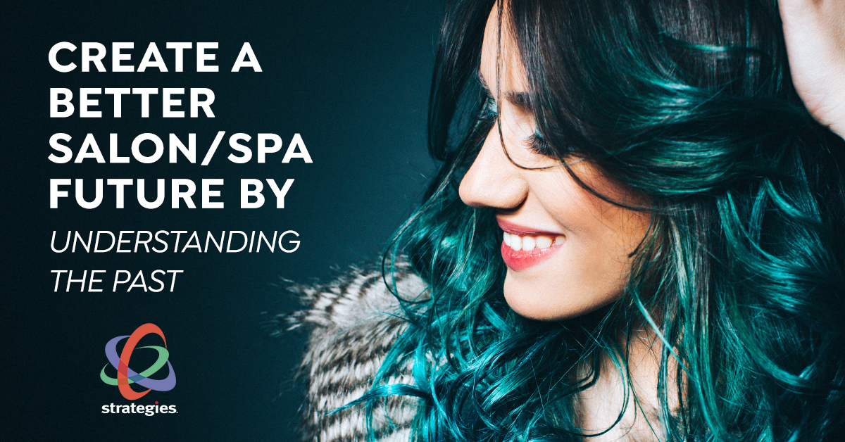 Create a Better Salon/Spa Future by Understanding the Past
