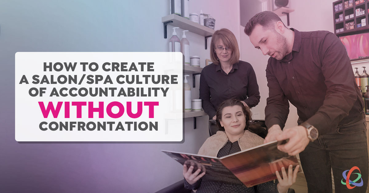 How to Create a Salon/Spa Culture of Accountability Without Confrontation