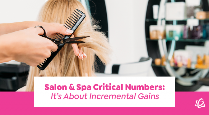 Salon & Spa Critical Numbers: It’s About Incremental Gains
