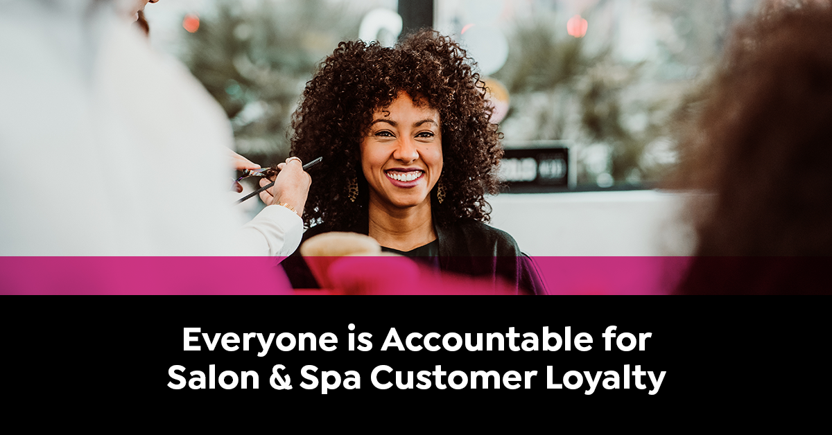 Everyone is Accountable for Salon & Spa Customer Loyalty