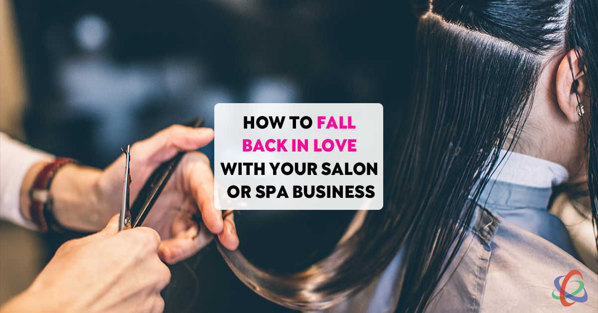 How to Fall Back in Love with Your Salon or Spa Business