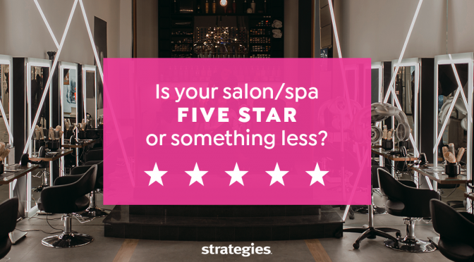 Is Your Salon or Spa FIVE STAR or Something Less?