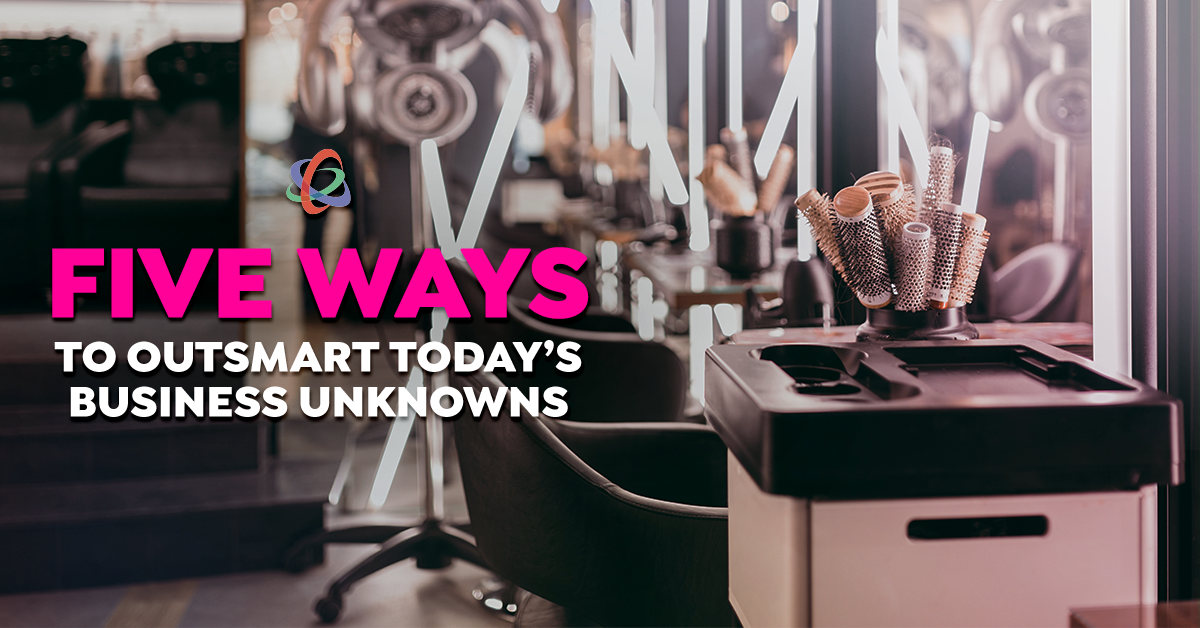 Five Ways to Outsmart Today’s Business Unknowns