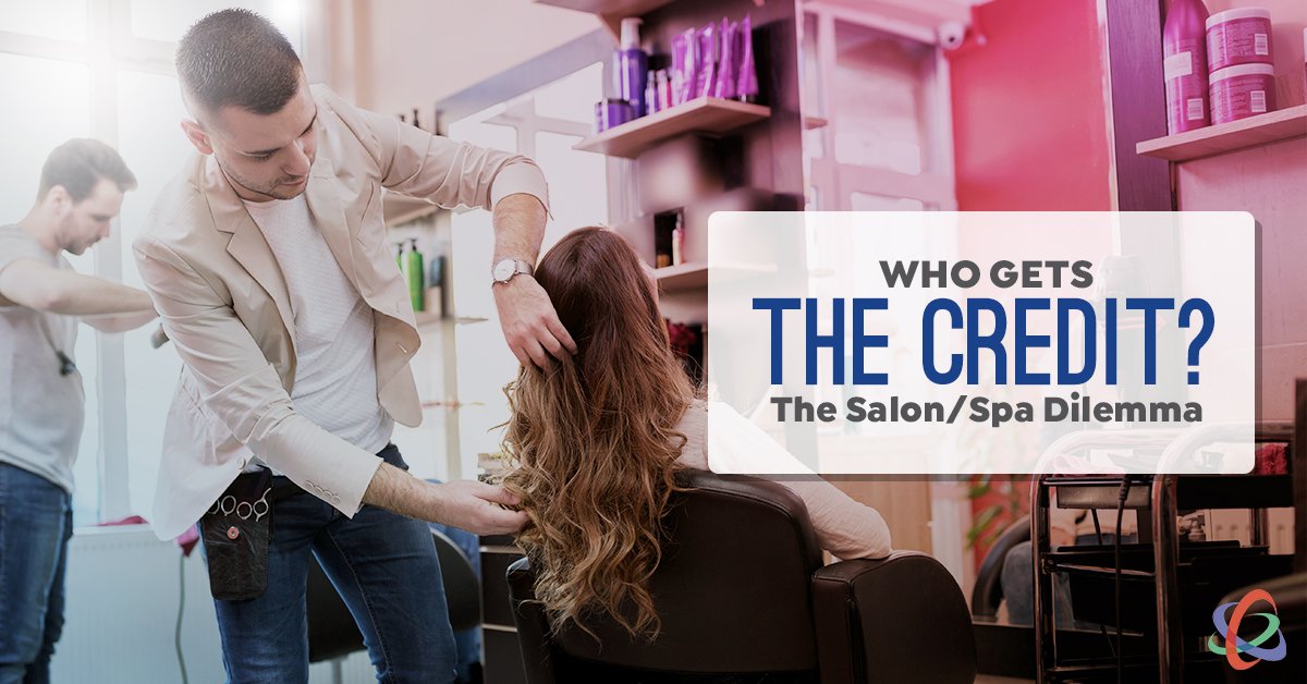 Who Gets the Credit? The Salon & Spa Dilemma
