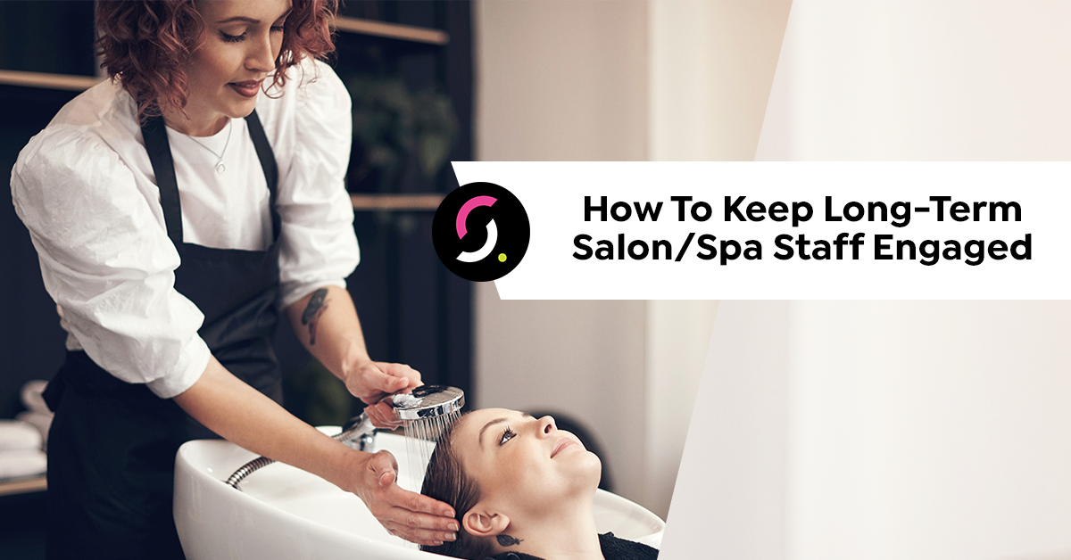 How To Keep Long-Term Salon/Spa Staff Engaged