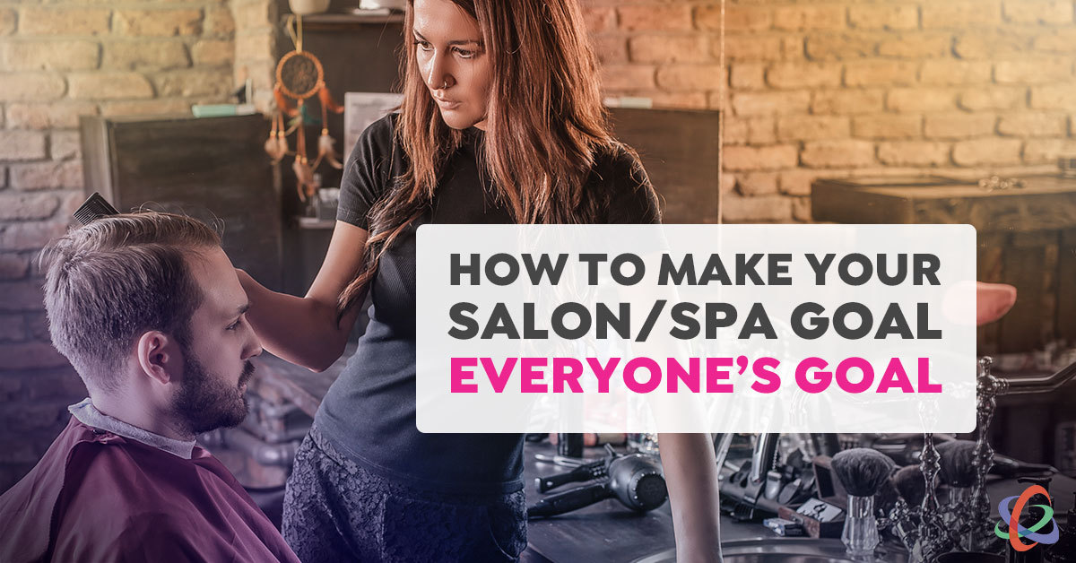 How to Make Your Salon or Spa Goal Everyone’s Goal