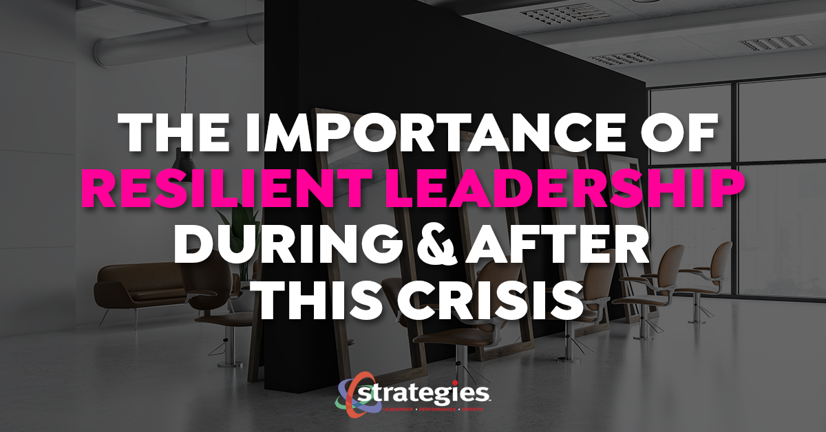 The Importance of Resilient Leadership During & After this Crisis