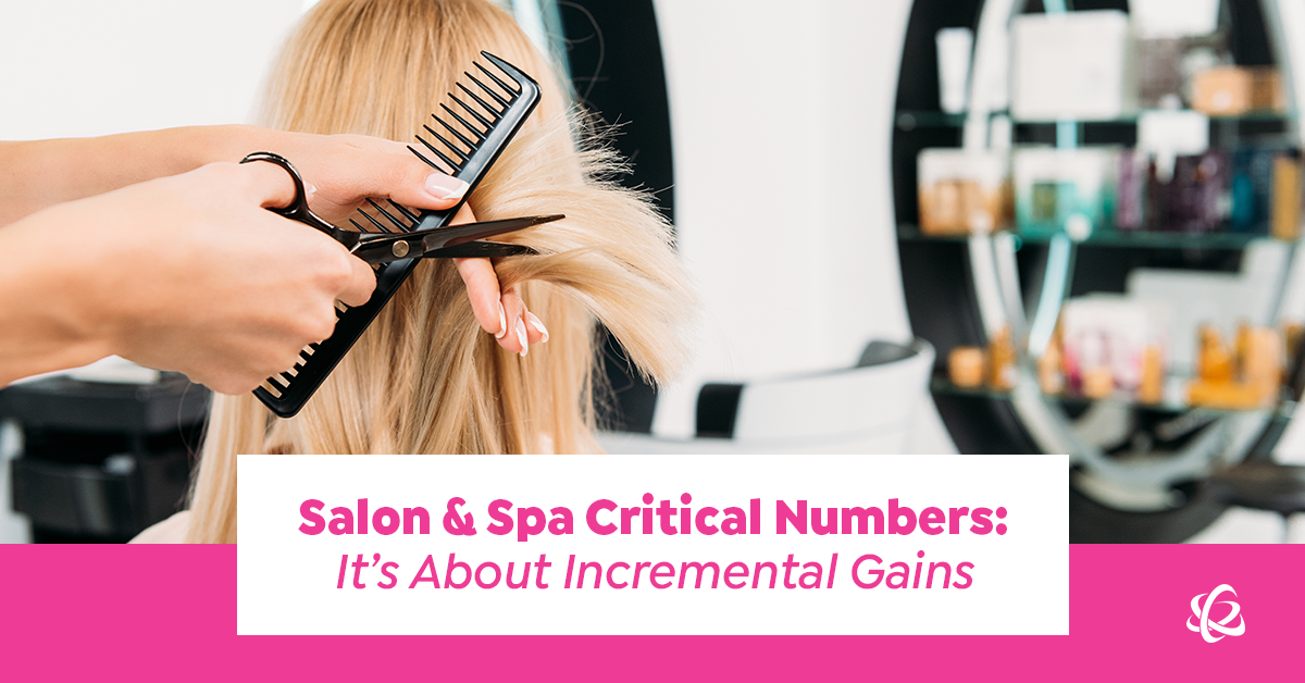 Salon & Spa Critical Numbers: It’s About Incremental Gains