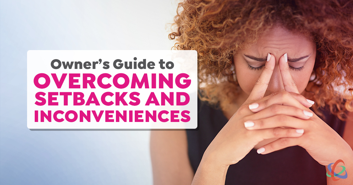 Owner’s Guide to Overcoming Setbacks and Inconveniences