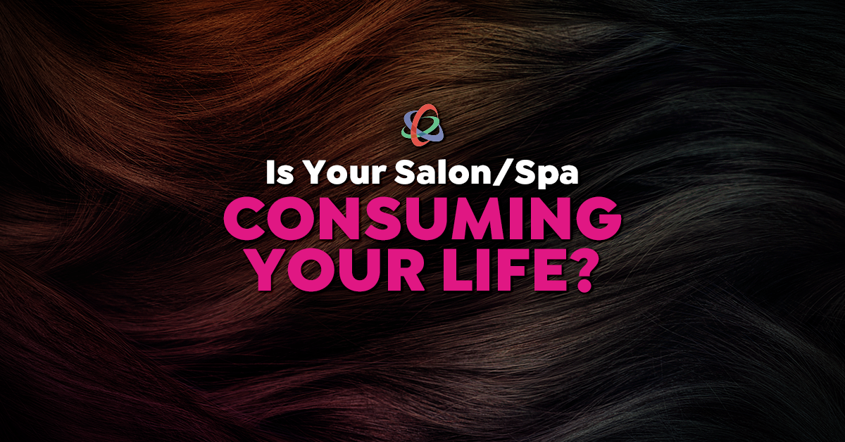 Is Your Salon/Spa Consuming Your Life?