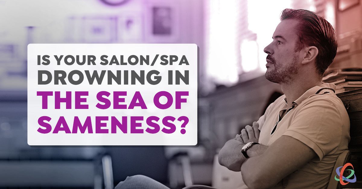 Is Your Salon or Spa Drowning in the Sea of Sameness?