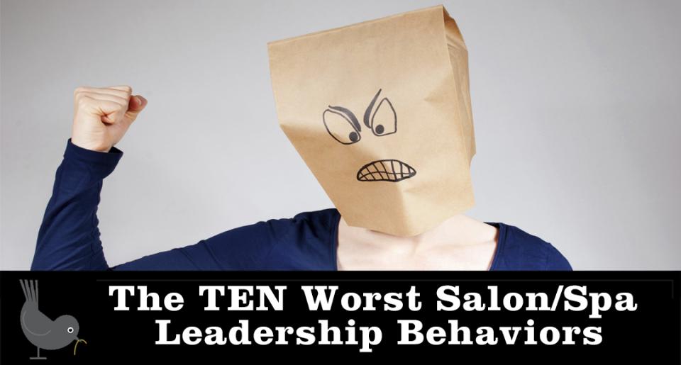 The TEN Worst Salon/Spa Leadership Behaviors