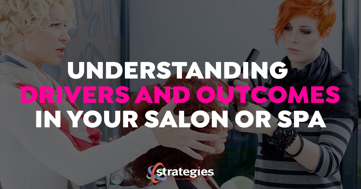 Understanding Drivers & Outcomes in Your Salon/Spa