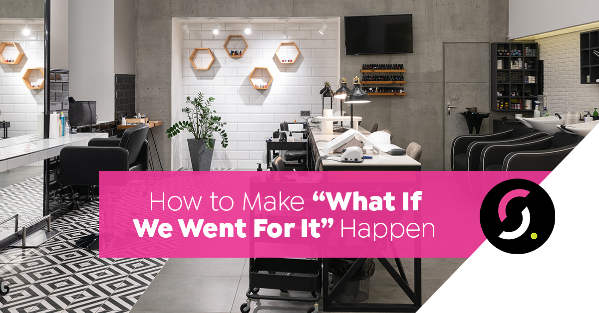 How to Make “What If We Went For It” Happen