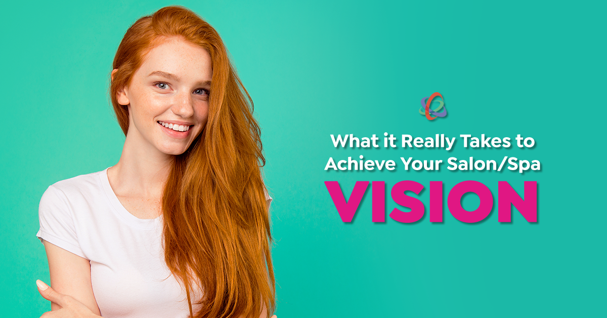 What it Really Takes to Achieve Your Salon/Spa Vision