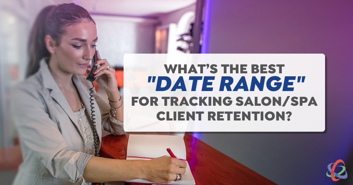 What’s the Best Date Range for Tracking Salon/Spa Client Retention?