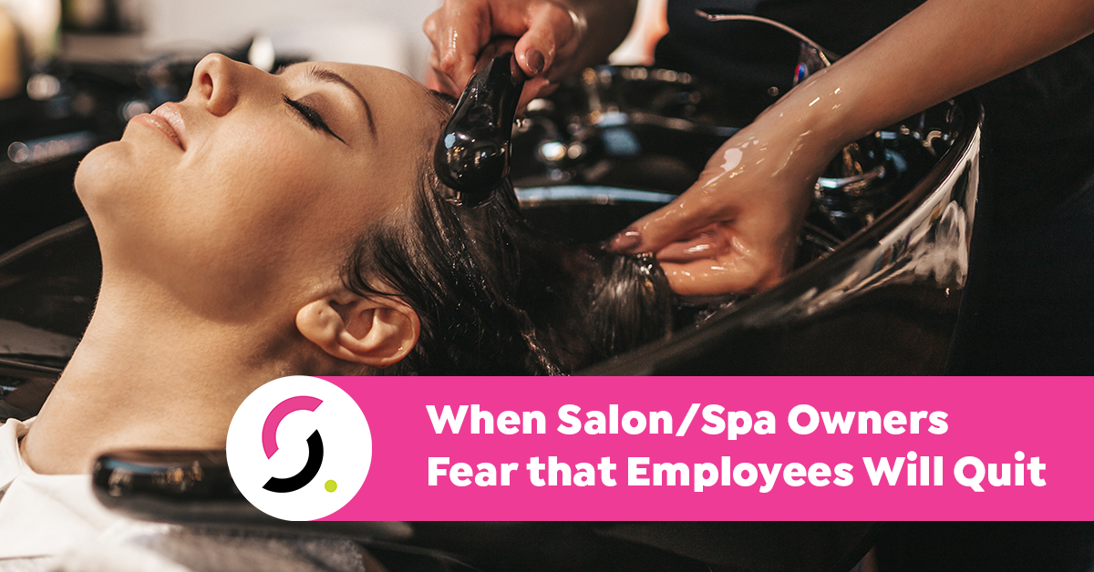 When Salon/Spa Owners Fear that Employees Will Quit