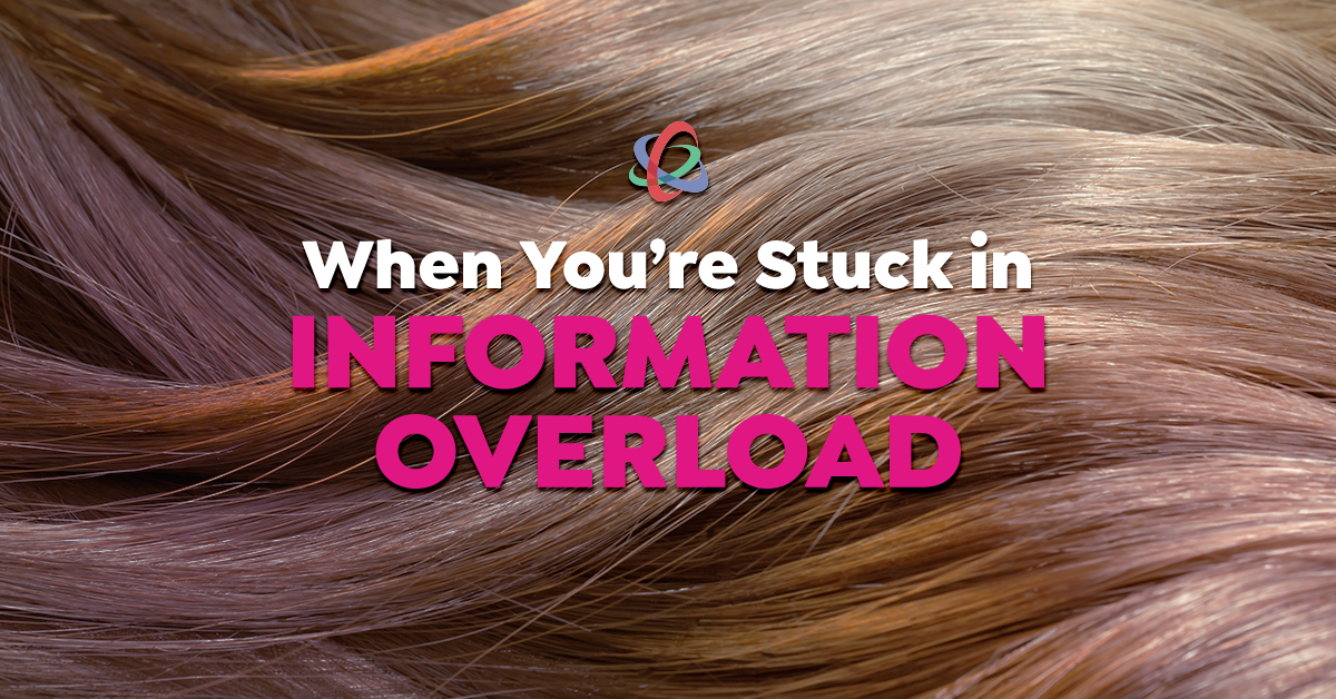 When You’re Stuck in Information Overload