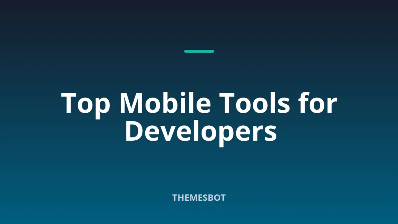 Exploring the Best Mobile Tools for Developers in 2023