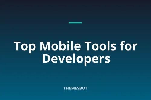 Exploring the Best Mobile Tools for Developers in 2023