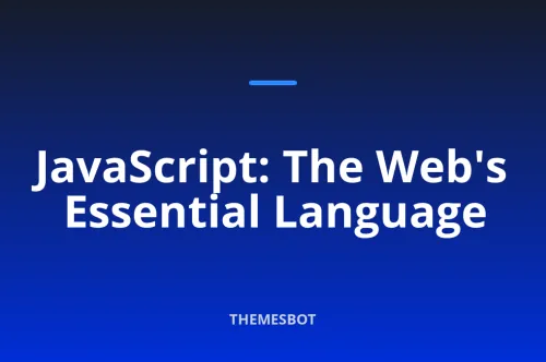 Understanding JavaScript: The Backbone of Modern Web Development