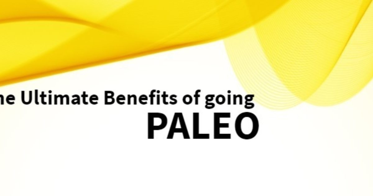The Ultimate Benefits of Going Paleo The Paleo Diet®