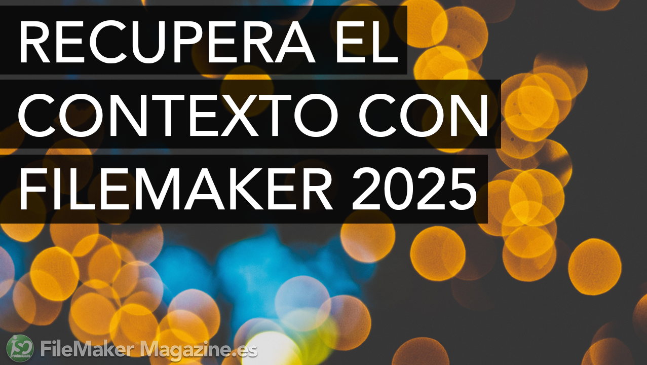 Recupera el contexto con FileMaker 2025
