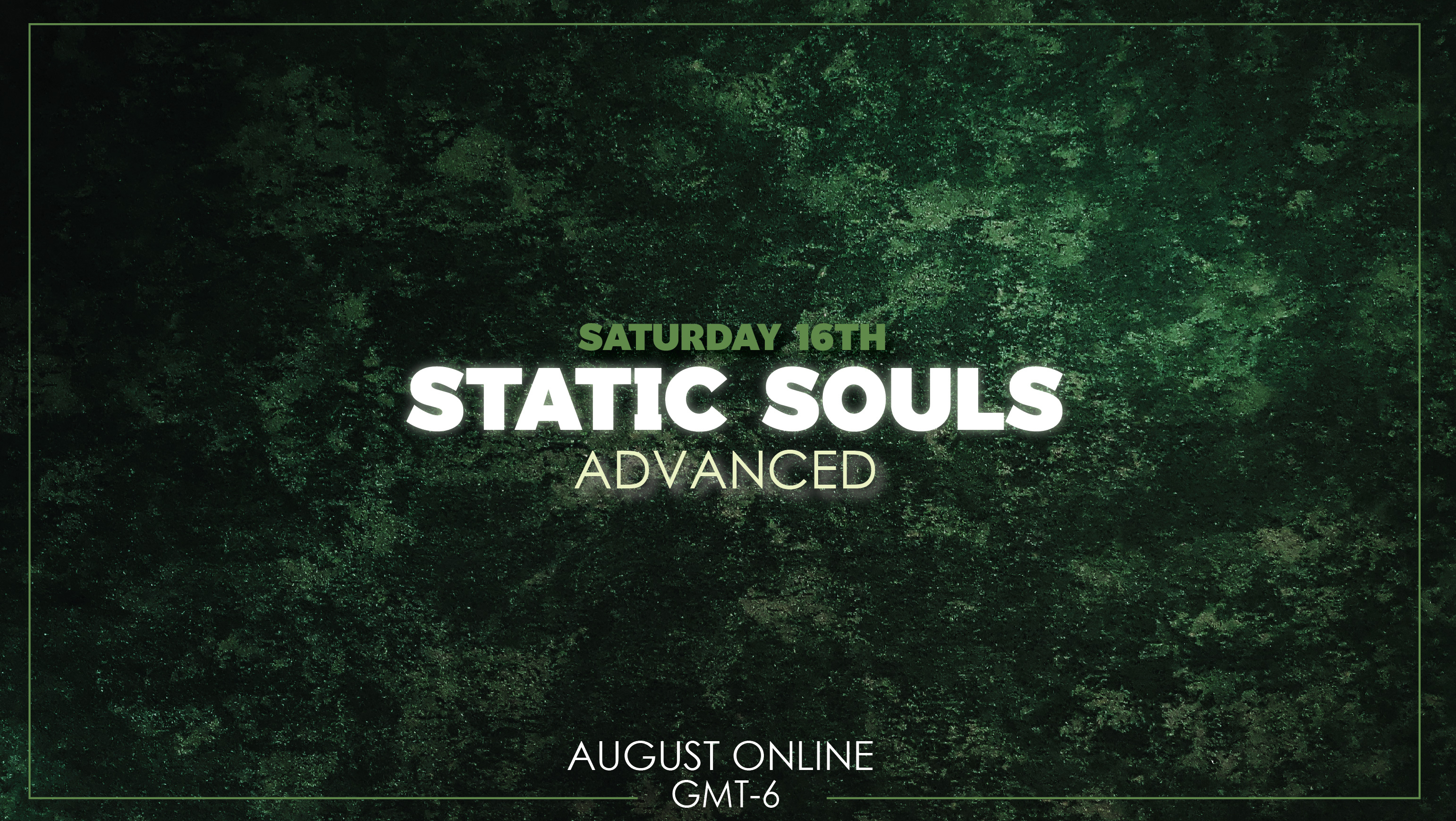 Static Souls - Advanced Aug 16th 2025