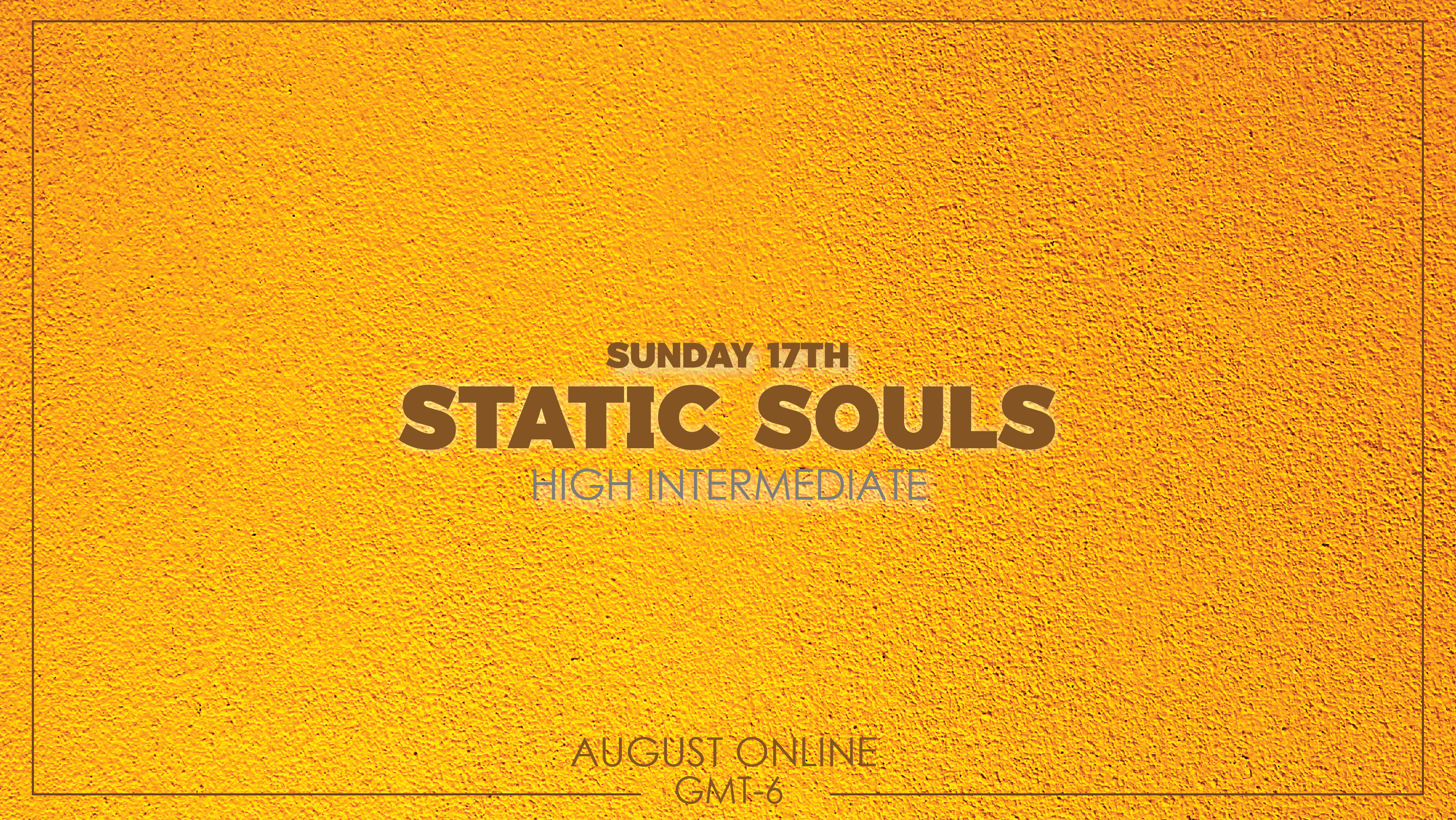 Static Souls - High Intermediate Aug 17th 2025