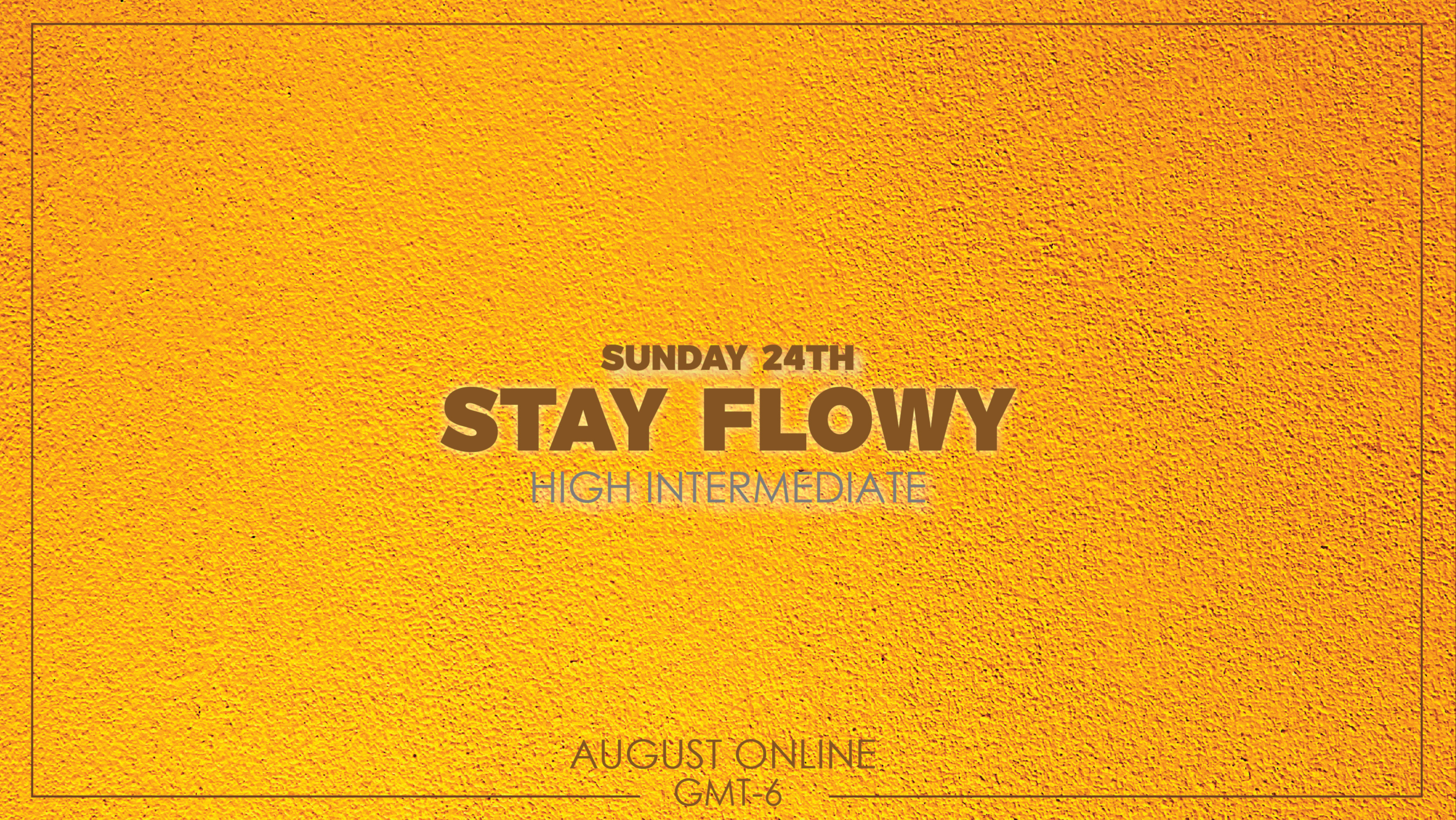 Stay Flowy - High Intermediate August 24th 2025