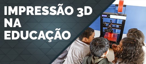 A Impressão 3D na Educação