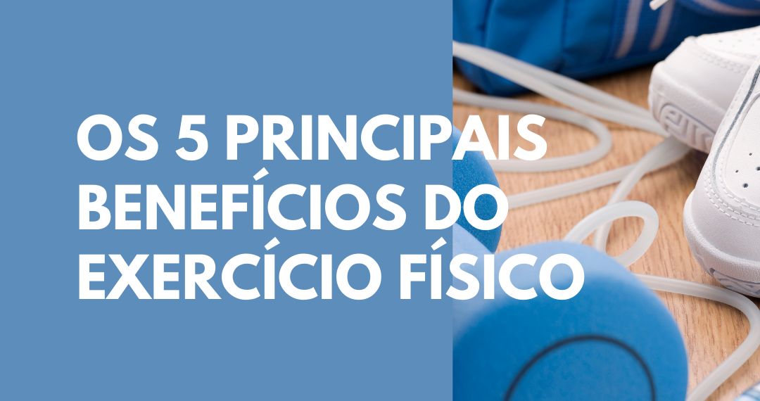 Os 5 principais benefícios do exercício físico