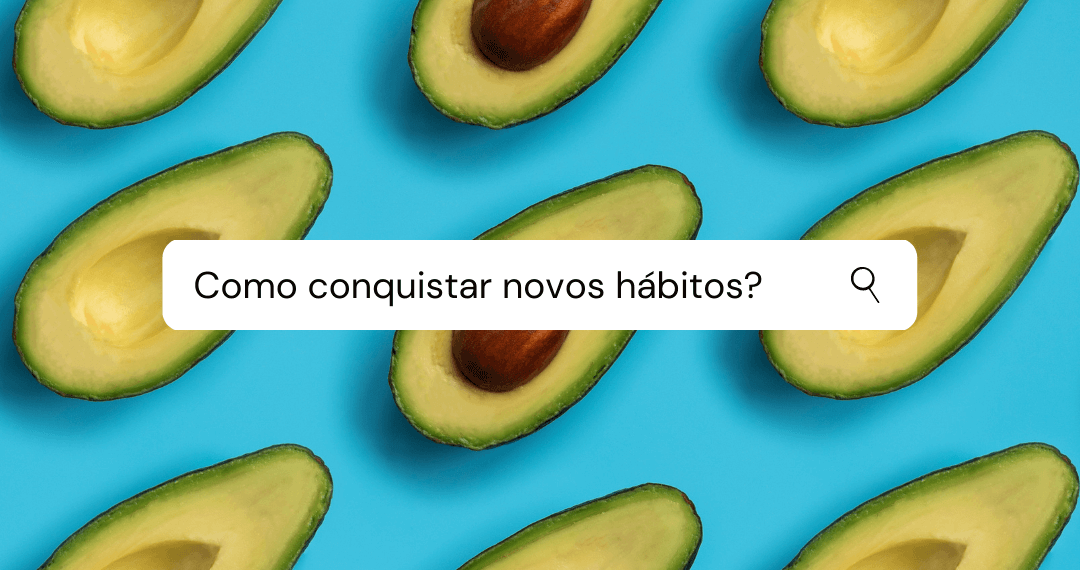 Como conquistar novos hábitos? 