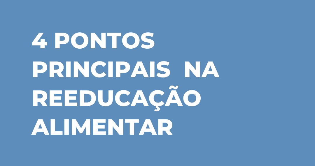 4 Pontos Principais na Reeducação Alimentar