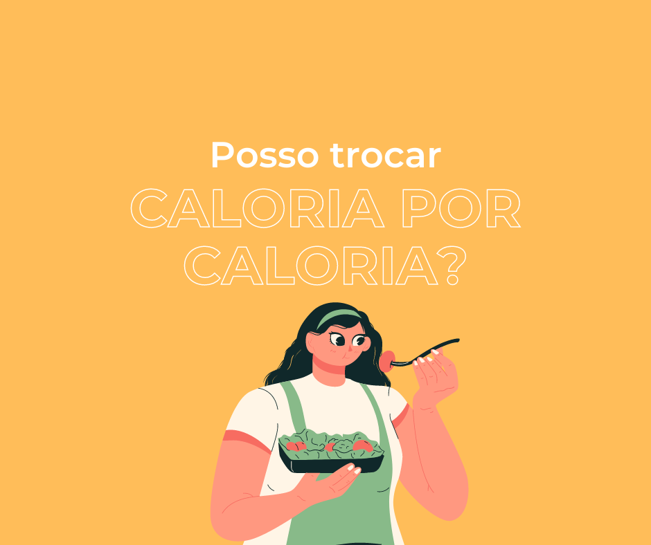 Posso trocar caloria por caloria?