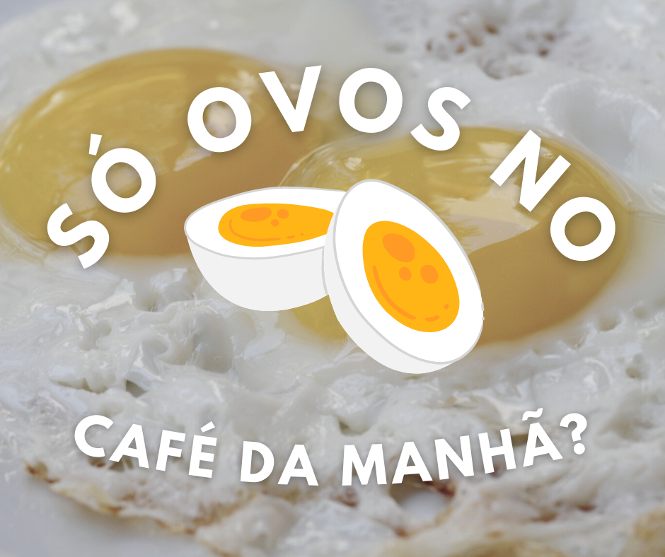 Só ovos no café da manhã?