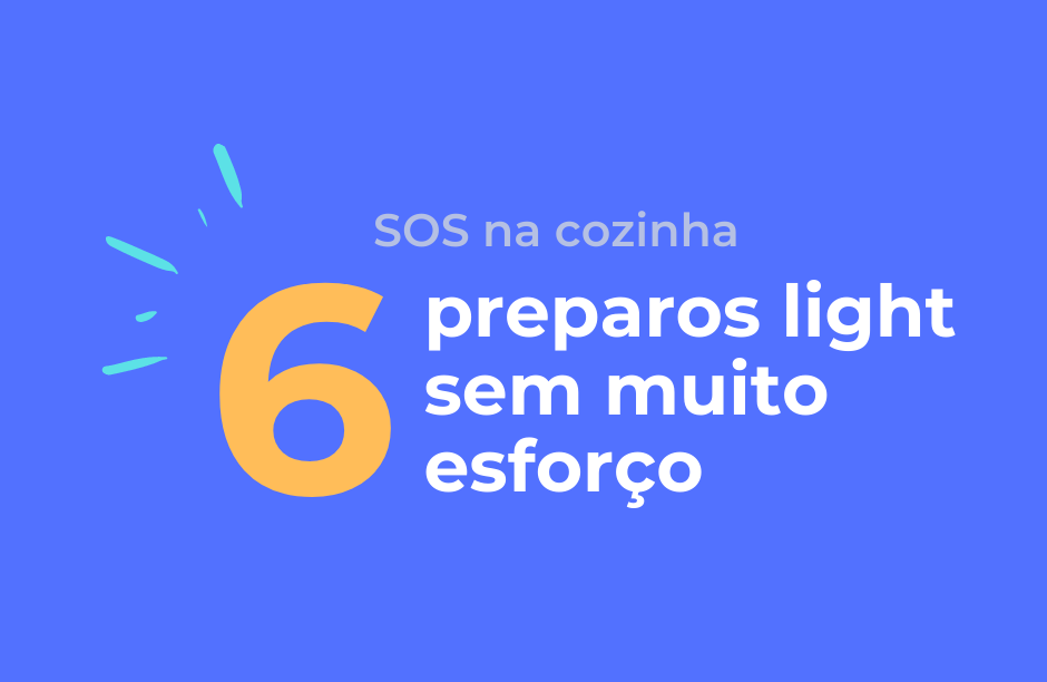 SOS na cozinha: 6 preparos light sem muito esforço
