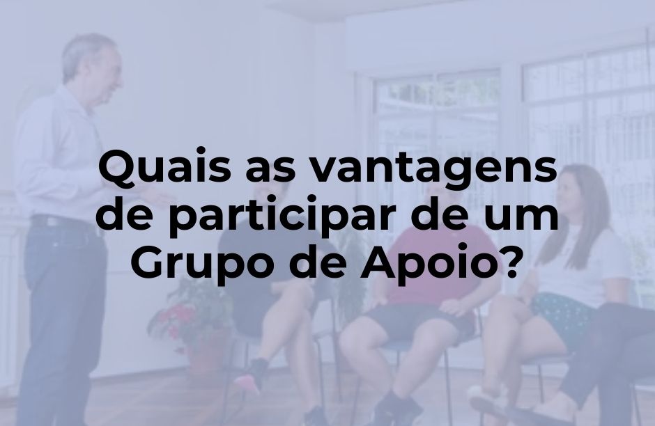 Quais as vantagens de participar de um Grupo de Apoio?