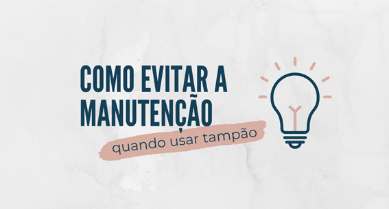 Banner principal do post Como evitar a manutenção quando usar tampão?